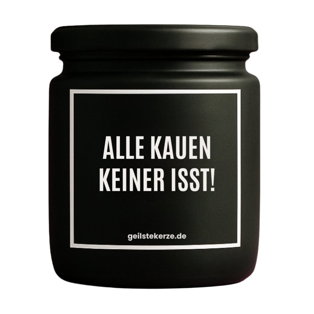 Duftkerze mit Spruch von geilstekerze ist der neue Geschenketrend. Diese witzige Kerze Vegane Bio-Kerze mit Spruch – ALLE KAUEN KEINER ISST! brennt mega lange sagenhafte 80 Stunde, hochwertige ätherische Öle schaffen beste Duftverteilung. Mit 1400 lustigen Sprüchen perfekt zum Verschenken. Handgemacht in Deutschland von geilstekerze.de -Die beste Duftkerze die du kaufen kannst.
