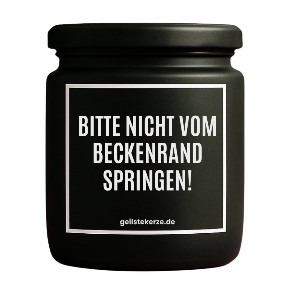 Duftkerze mit Spruch von geilstekerze ist der neue Geschenketrend. Diese witzige Kerze Vegane Bio-Kerze mit Spruch – BITTE NICHT VOM BECKENRAND SPRINGEN! brennt mega lange sagenhafte 80 Stunde, hochwertige ätherische Öle schaffen beste Duftverteilung. Mit 1400 lustigen Sprüchen perfekt zum Verschenken. Handgemacht in Deutschland von geilstekerze.de -Die beste Duftkerze die du kaufen kannst.
