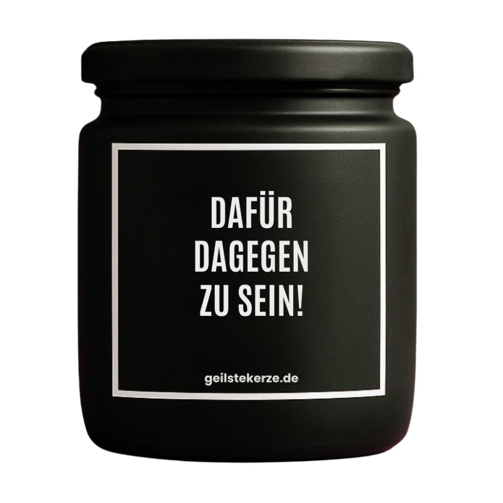 Duftkerze mit Spruch von geilstekerze ist der neue Geschenketrend. Diese witzige Kerze Vegane Bio-Kerze mit Spruch – DAFÜR, DAGEGEN ZU SEIN! brennt mega lange sagenhafte 80 Stunde, hochwertige ätherische Öle schaffen beste Duftverteilung. Mit 1400 lustigen Sprüchen perfekt zum Verschenken. Handgemacht in Deutschland von geilstekerze.de -Die beste Duftkerze die du kaufen kannst.