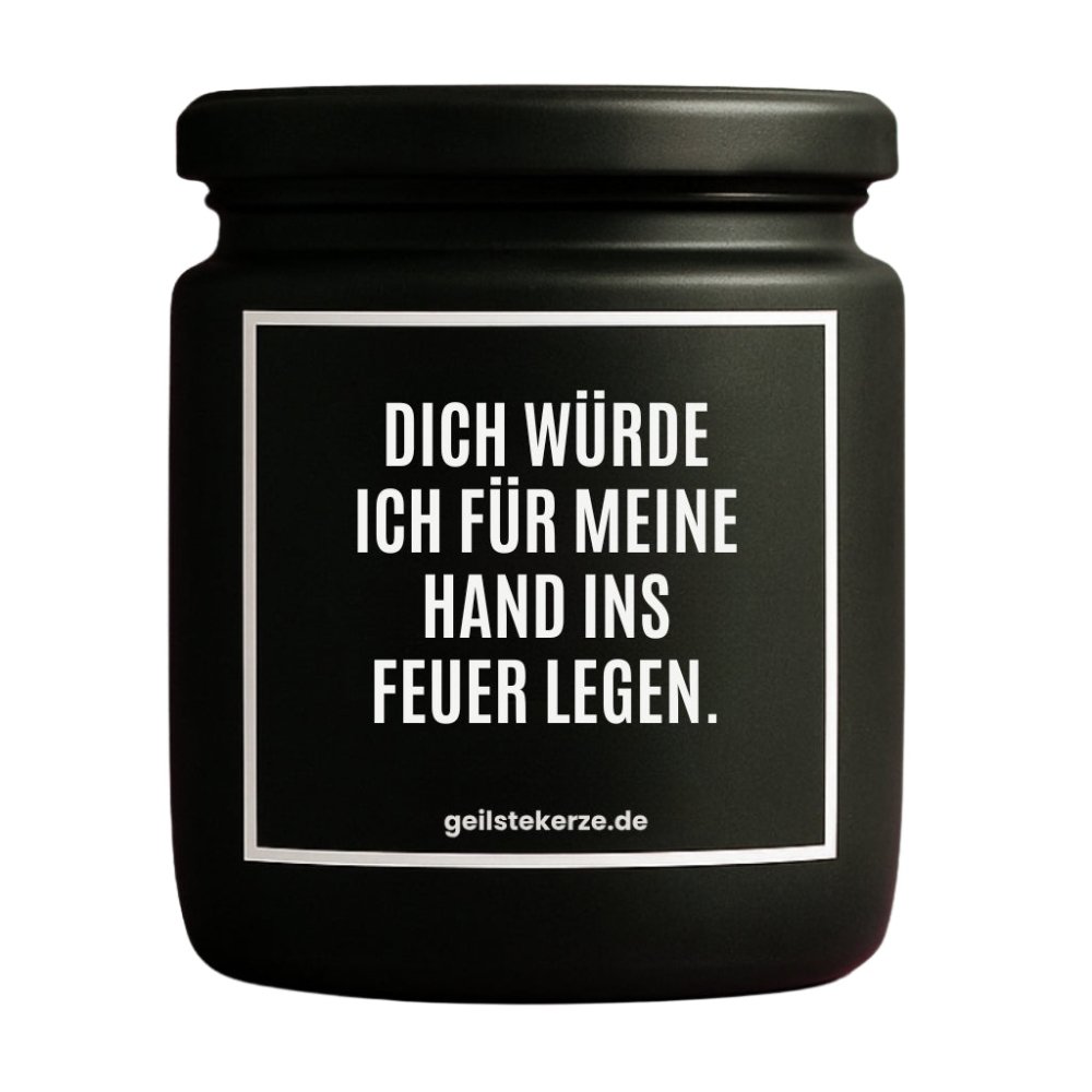 Duftkerze mit Spruch von geilstekerze ist der neue Geschenketrend. Diese witzige Kerze Vegane Bio-Kerze mit Spruch – DICH WÜRDE ICH FÜR MEINE HAND INS FEUER LEGEN. brennt mega lange sagenhafte 80 Stunde, hochwertige ätherische Öle schaffen beste Duftverteilung. Mit 1400 lustigen Sprüchen perfekt zum Verschenken. Handgemacht in Deutschland von geilstekerze.de -Die beste Duftkerze die du kaufen kannst.