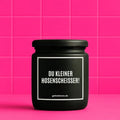 Vegane Bio-Kerze mit Spruch – DU KLEINER HOSENSCHEISSER!