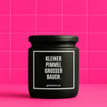 Vegane Bio-Kerze mit Spruch – KLEINER PIMMEL GROSSER BAUCH