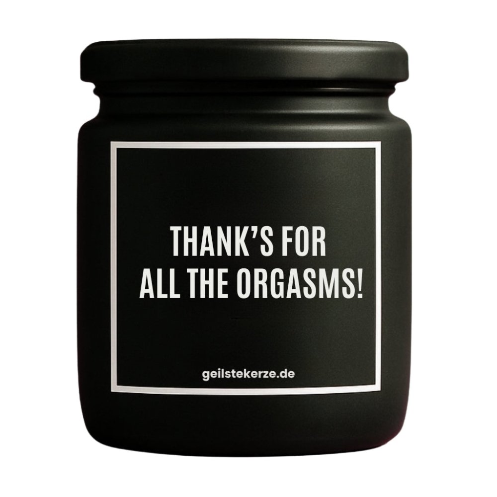 Duftkerze mit Spruch von geilstekerze ist der neue Geschenketrend. Diese witzige Kerze Vegane Bio-Kerze mit Spruch – THANKS FOR ALL THE ORGASMS! brennt mega lange sagenhafte 80 Stunde, hochwertige ätherische Öle schaffen beste Duftverteilung. Mit 1400 lustigen Sprüchen perfekt zum Verschenken. Handgemacht in Deutschland von geilstekerze.de -Die beste Duftkerze die du kaufen kannst.