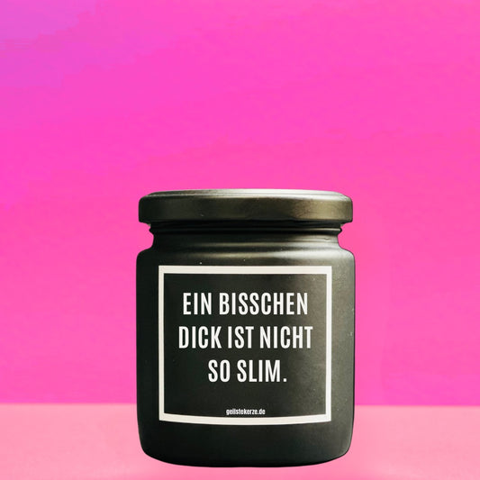 Duftkerze | EIN BISSCHEN DICK IST NICHT SO SLIM.