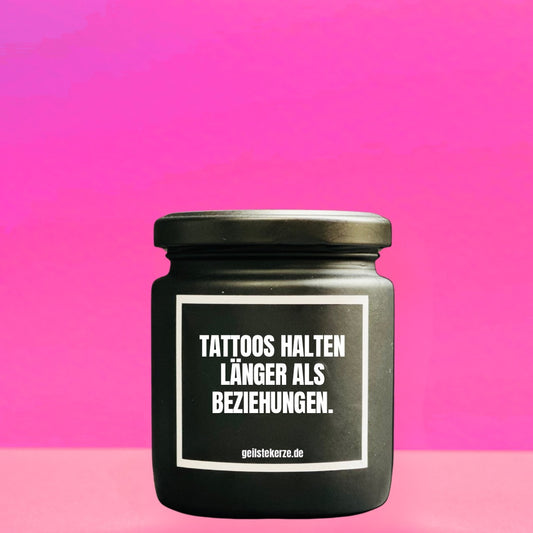 Duftkerze | TATTOOS HALTEN LÄNGER ALS BEZIEHUNGEN.