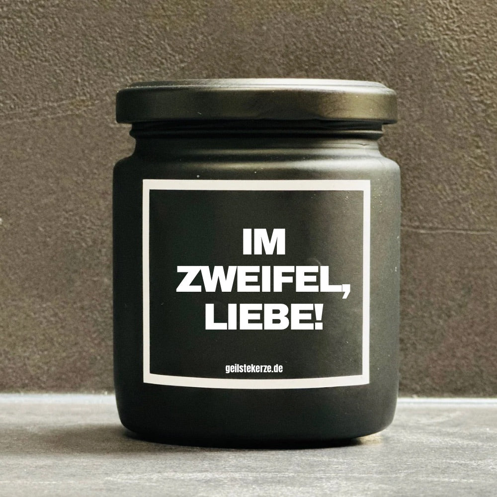 Duftkerze | IM ZWEIFEL, LIEBE!