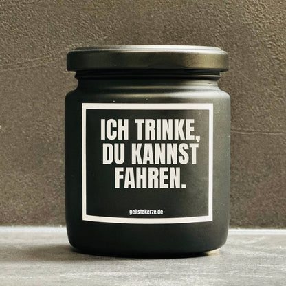 Duftkerze | ICH TRINKE, DU KANNST FAHREN.