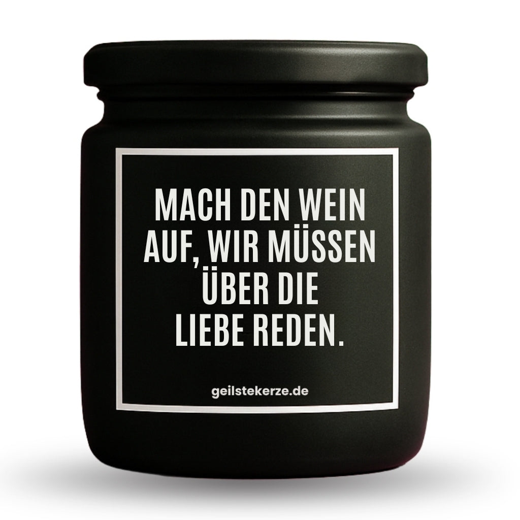 Duftkerze | MACH DEN WEIN AUF, WIR MÜSSEN ÜBER DIE LIEBE REDEN.