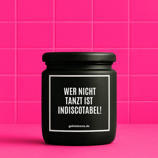 Duftkerze | WER NICHT TANZT IST INDISCOTABEL!