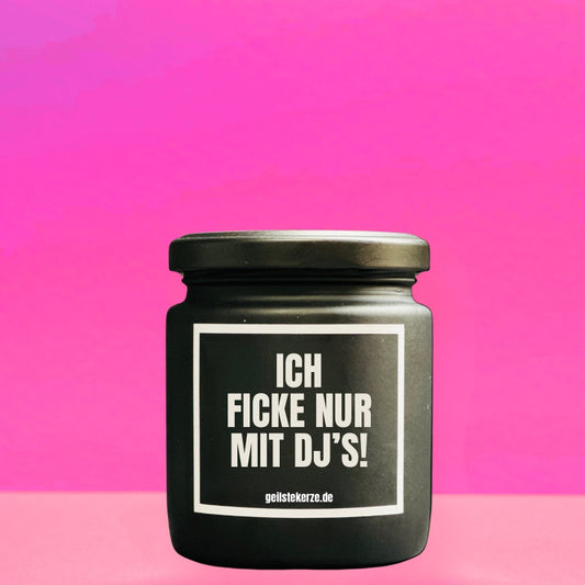 Duftkerze | ICH FICKE NUR MIT DJ‘S!