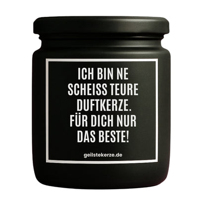 Erste von künstlicher Intelligenz kreierte Vegane Bio-Kerze mit Spruch – ICH BIN NE SCHEISS TEURE DUFTKERZE. FÜR DICH NUR DAS BESTE! Mega lange Brenndauer von 80 Stunde, hochwertige ätherische Öle schaffen beste Duftverteilung. Mit 1400 lustigen Sprüchen perfekt zum Verschenken. Handgemacht in Deutschland von geilstekerze.de -Die beste Duftkerze die du kaufen kannst.