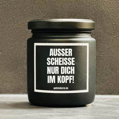 Duftkerze | AUSSER SCHEISSE NUR DICH IM KOPF!