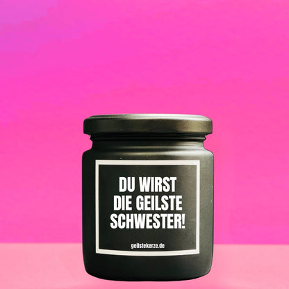 Duftkerze | DU WIRST DIE GEILSTE SCHWESTER!