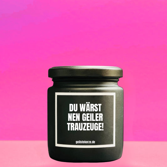 Duftkerze | DU WÄRST NEN GEILER TRAUZEUGE!