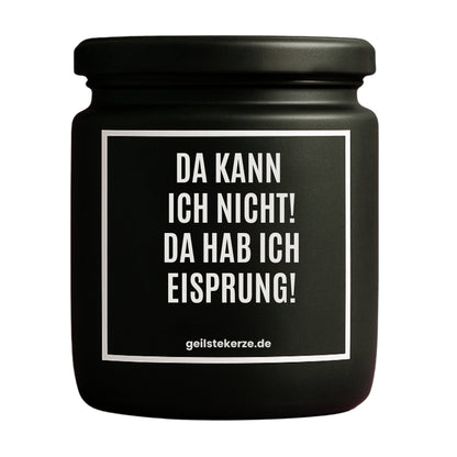 Erste von künstlicher Intelligenz kreierte Vegane Bio-Kerze mit Spruch – DA KANN ICH NICHT! DA HAB ICH EISPRUNG! Mega lange Brenndauer von 80 Stunde, hochwertige ätherische Öle schaffen beste Duftverteilung. Mit 1400 lustigen Sprüchen perfekt zum Verschenken. Handgemacht in Deutschland von geilstekerze.de -Die beste Duftkerze die du kaufen kannst.