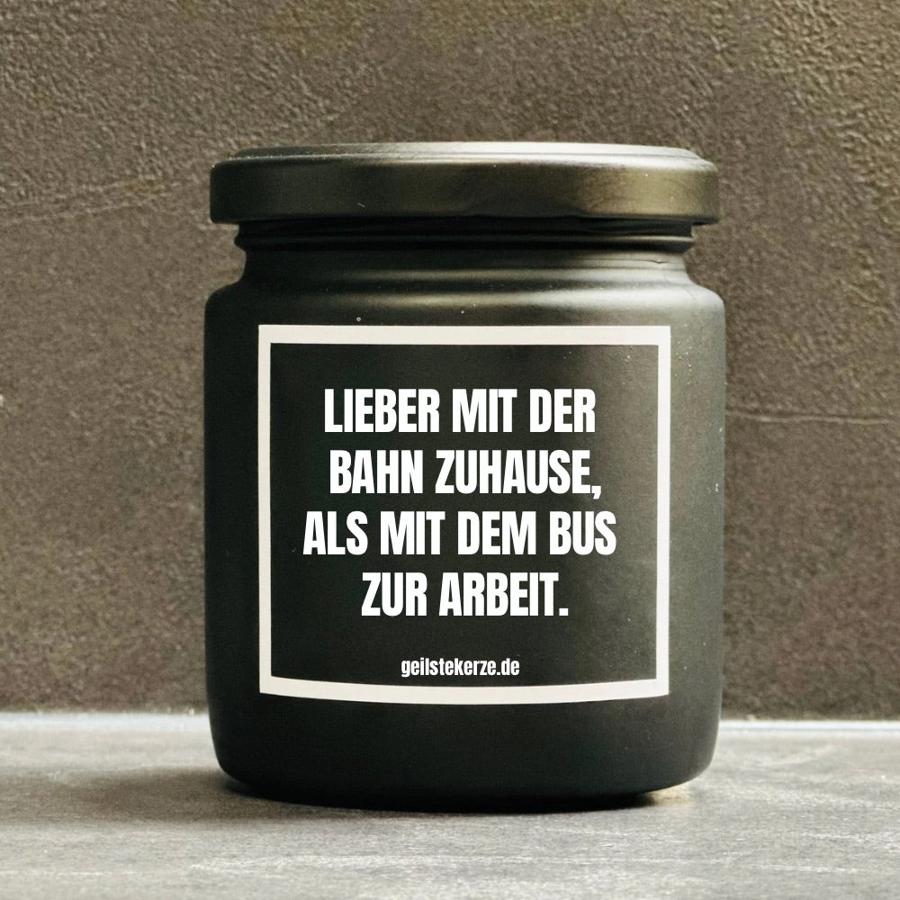 Duftkerze | LIEBER MIT DER BAHN ZUHAUSE, ALS MIT DEM BUS ZUR ARBEIT.