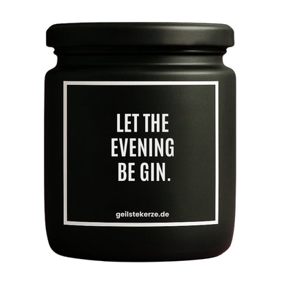 Erste von künstlicher Intelligenz kreierte Vegane Bio-Kerze mit Spruch – LET THE EVENING BE GIN Mega lange Brenndauer von 80 Stunde, hochwertige ätherische Öle schaffen beste Duftverteilung. Mit 1400 lustigen Sprüchen perfekt zum Verschenken. Handgemacht in Deutschland von geilstekerze.de -Die beste Duftkerze die du kaufen kannst.