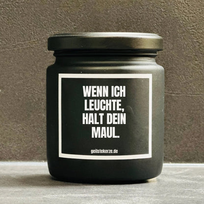 Duftkerze | WENN ICH LEUCHTE, HALT DEIN MAUL.