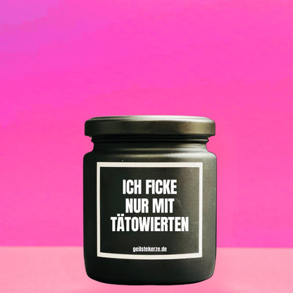 Duftkerze | ICH FICKE NUR MIT TÄTOWIERTEN