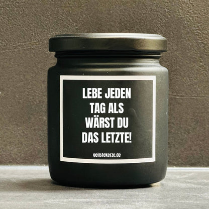 Duftkerze | LEBE JEDEN TAG ALS WÄRST DU DAS LETZTE!