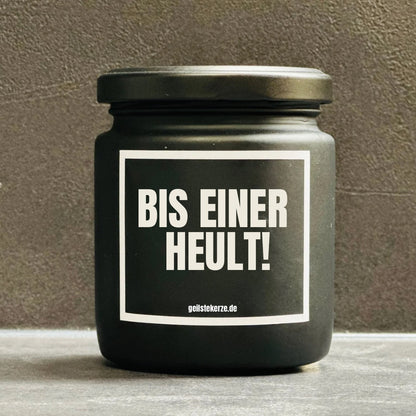 Duftkerze | BIS EINER HEULT!