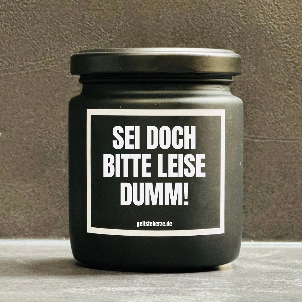 Duftkerze | SEI DOCH BITTE LEISE DUMM!