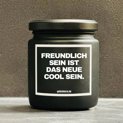 Duftkerze | FREUNDLICH SEIN, IST DAS NEUE COOL SEIN.