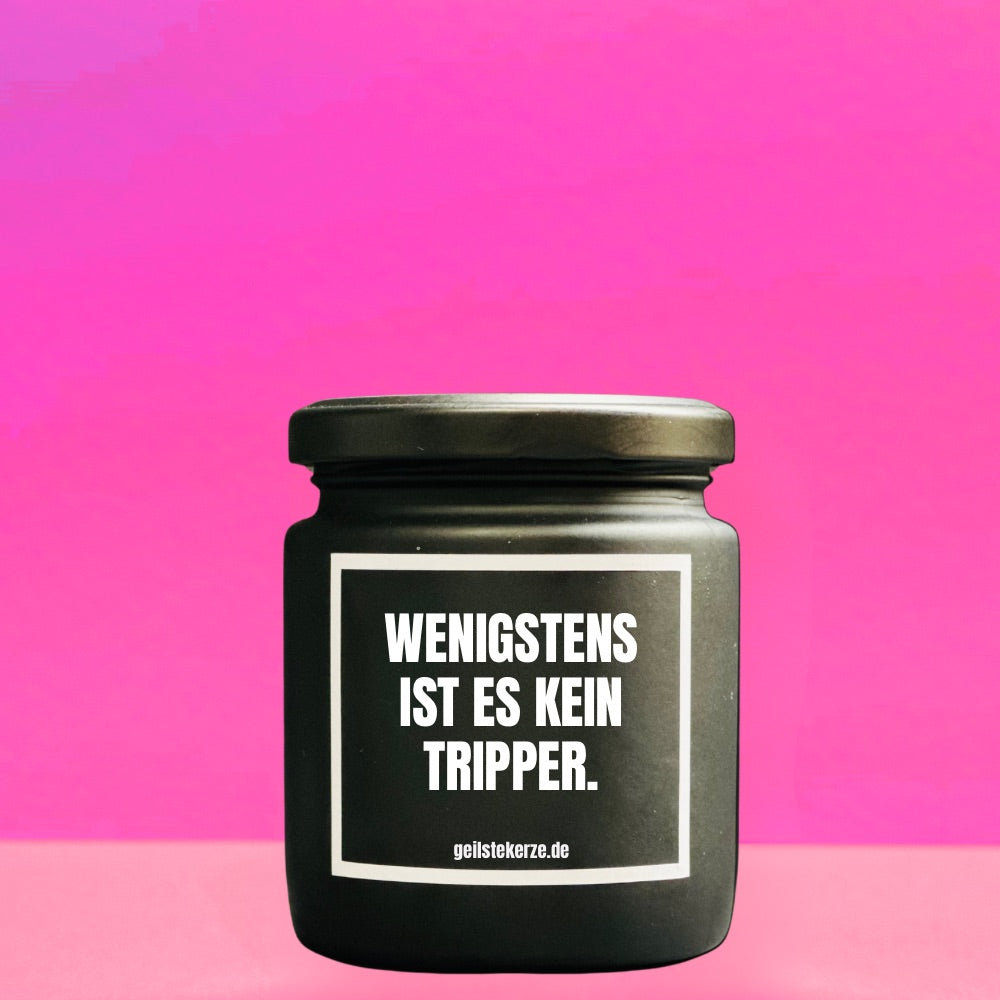 Duftkerze | WENIGSTENS IST ES KEIN TRIPPER.