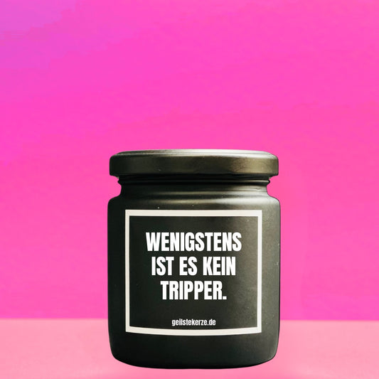 Duftkerze | WENIGSTENS IST ES KEIN TRIPPER.