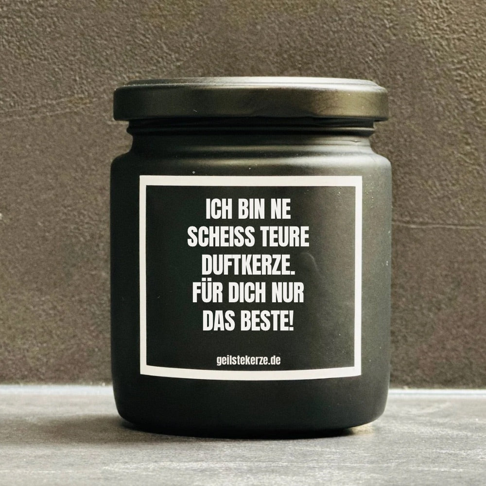 Duftkerze | ICH BIN NE SCHEISS TEURE DUFTKERZE. FÜR DICH NUR DAS BESTE!