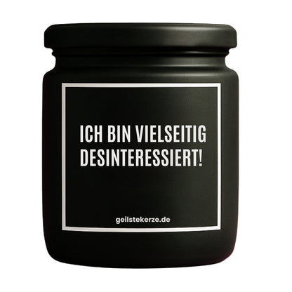 Erste von künstlicher Intelligenz kreierte Vegane Bio-Kerze mit Spruch – ICH BIN VIELSEITIG DESINTERESSIERT! Mega lange Brenndauer von 80 Stunde, hochwertige ätherische Öle schaffen beste Duftverteilung. Mit 1400 lustigen Sprüchen perfekt zum Verschenken. Handgemacht in Deutschland von geilstekerze.de -Die beste Duftkerze die du kaufen kannst.