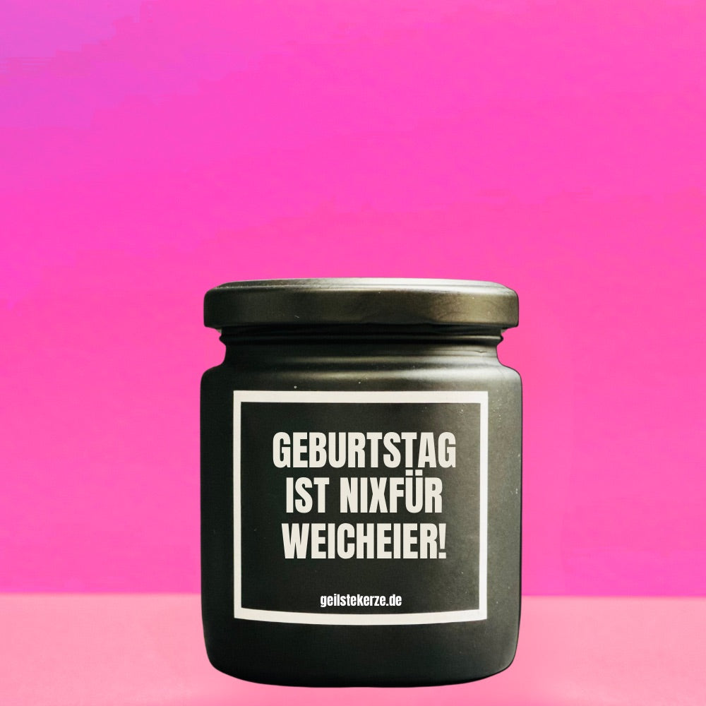 Duftkerze |  GEBURTSTAG IST NIX FÜR WEICHEIER!