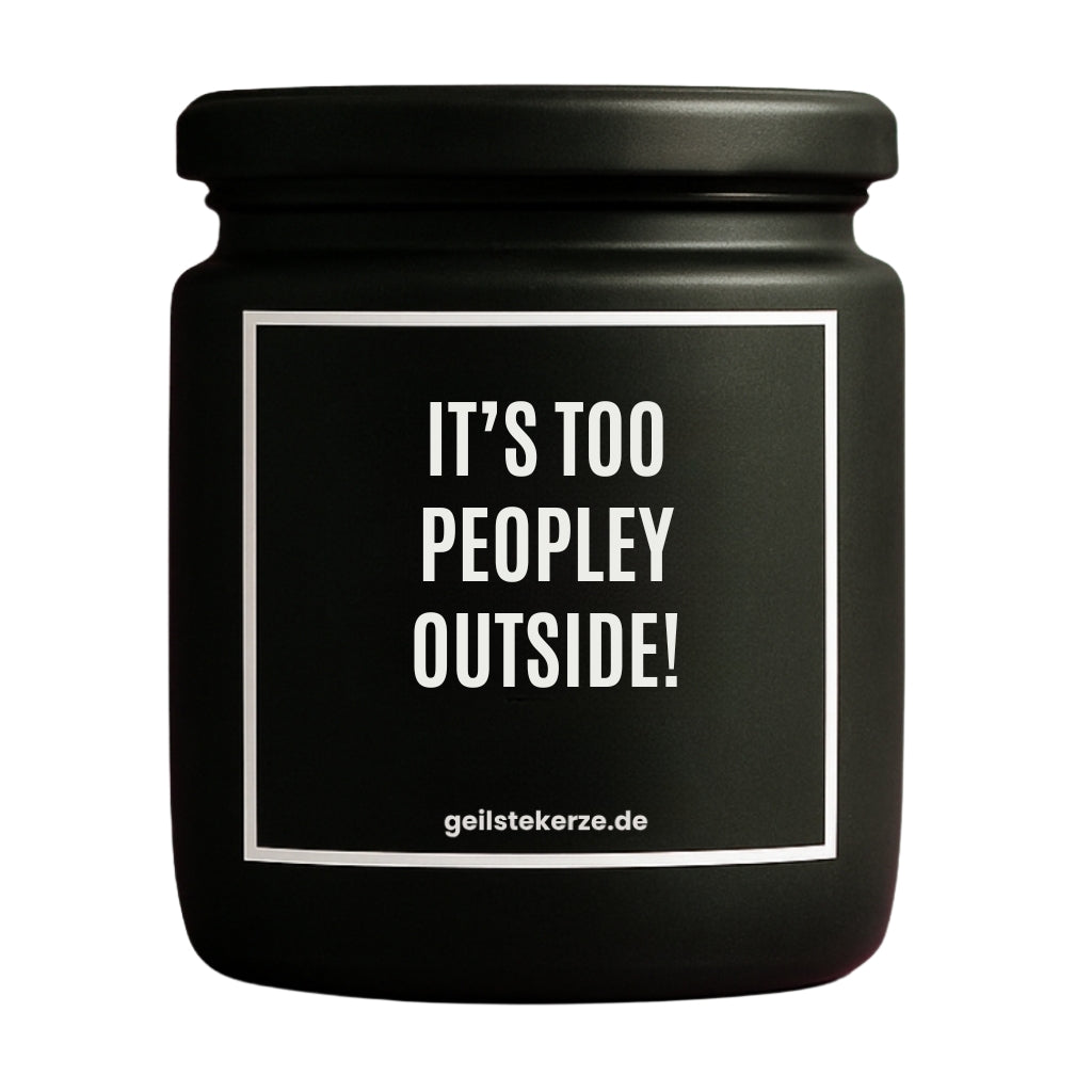 Erste von künstlicher Intelligenz kreierte Vegane Bio-Kerze mit Spruch – IT'S TOO PEOPLEY OUTSIDE! Mega lange Brenndauer von 80 Stunde, hochwertige ätherische Öle schaffen beste Duftverteilung. Mit 1400 lustigen Sprüchen perfekt zum Verschenken. Handgemacht in Deutschland von geilstekerze.de -Die beste Duftkerze die du kaufen kannst.