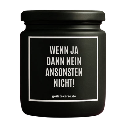 Erste von künstlicher Intelligenz kreierte Vegane Bio-Kerze mit Spruch – WENN JA DANN NEIN ANSONSTEN NICHT! Mega lange Brenndauer von 80 Stunde, hochwertige ätherische Öle schaffen beste Duftverteilung. Mit 1400 lustigen Sprüchen perfekt zum Verschenken. Handgemacht in Deutschland von geilstekerze.de -Die beste Duftkerze die du kaufen kannst.