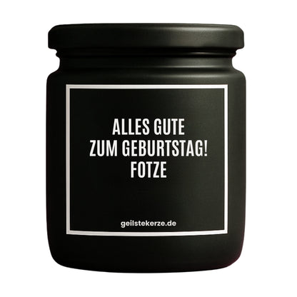Duftkerze mit Spruch von geilstekerze ist der neue Geschenketrend. Diese witzige Kerze Vegane Bio-Kerze mit Spruch – ALLES GUTE ZUM GEBURTSTAG! FOTZE brennt mega lange sagenhafte 80 Stunde, hochwertige ätherische Öle schaffen beste Duftverteilung. Mit 1400 lustigen Sprüchen perfekt zum Verschenken. Handgemacht in Deutschland von geilstekerze.de -Die beste Duftkerze die du kaufen kannst.