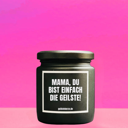 Duftkerze | MAMA, DU BIST EINFACH DIE GEILSTE!