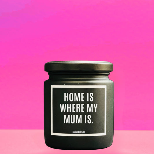 Geilstekerze.de Duftkerze Home is where my mum is – Kerze mit Text für Mama als Geschenk