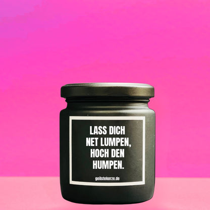 Duftkerze | LASS DICH NET LUMPEN, HOCH DEN HUMPEN.