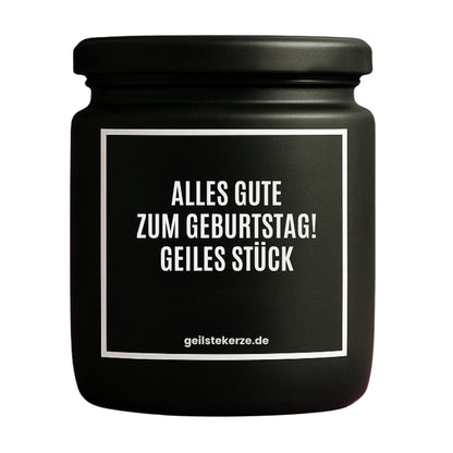 Duftkerze mit Spruch von geilstekerze ist der neue Geschenketrend. Diese witzige Kerze Vegane Bio-Kerze mit Spruch – ALLES GUTE ZUM GEBURTSTAG! GEILES STÜCK brennt mega lange sagenhafte 80 Stunde, hochwertige ätherische Öle schaffen beste Duftverteilung. Mit 1400 lustigen Sprüchen perfekt zum Verschenken. Handgemacht in Deutschland von geilstekerze.de -Die beste Duftkerze die du kaufen kannst.