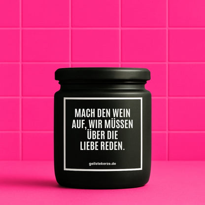 Duftkerze | MACH DEN WEIN AUF, WIR MÜSSEN ÜBER DIE LIEBE REDEN.