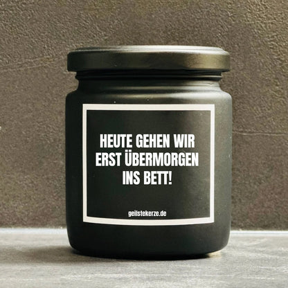 Duftkerze | HEUTE GEHEN WIR ERST ÜBERMORGEN INS BETT!