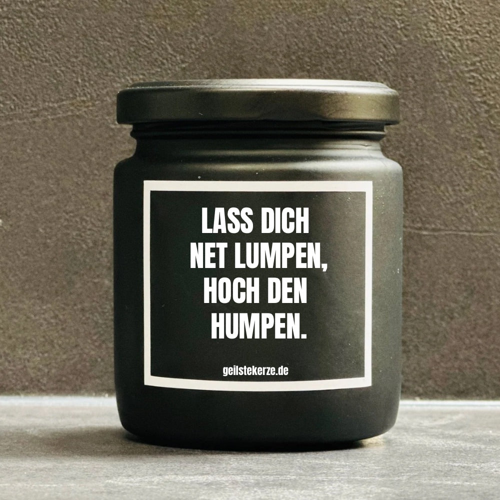 Duftkerze | LASS DICH NET LUMPEN, HOCH DEN HUMPEN.