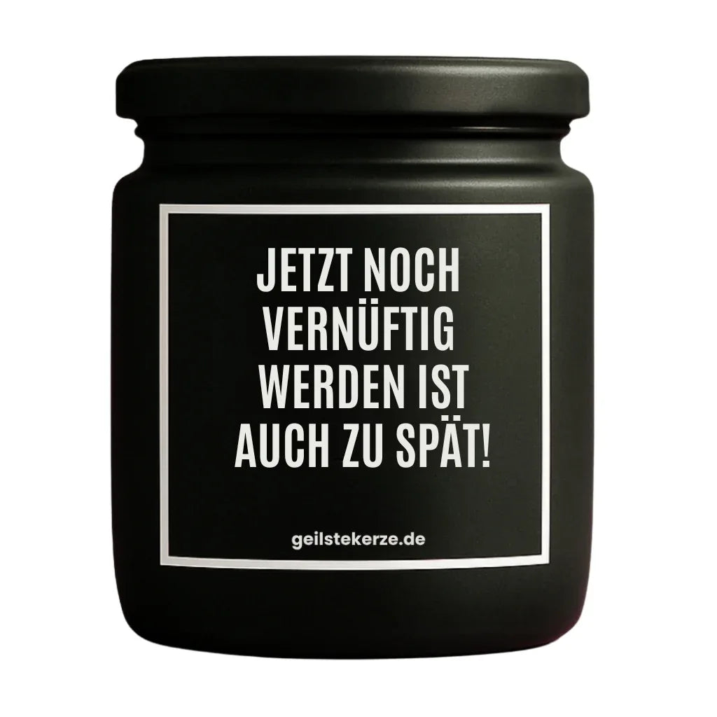 Vegane Bio-Kerze mit Spruch – JETZT NOCH VERNÜNFTIG WERDEN IST AUCH ZU SPÄT!