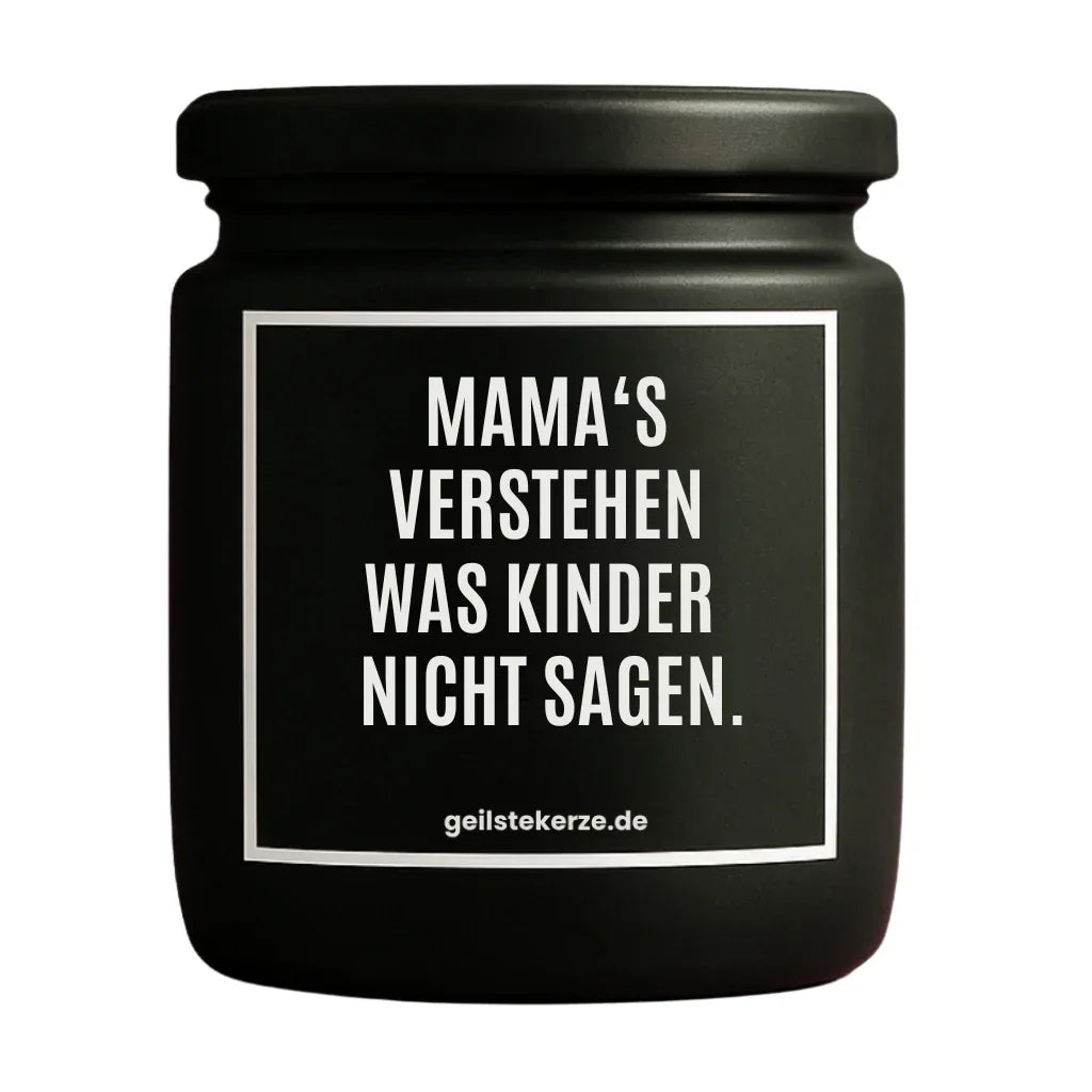 Duftkerze mit Spruch von geilstekerze ist der neue Geschenketrend. Diese witzige Kerze Vegane Bio-Kerze mit Spruch – MAMA‘S VERSTEHEN WAS KINDER NICHT SAGEN. brennt mega lange sagenhafte 80 Stunde, hochwertige ätherische Öle schaffen beste Duftverteilung. Mit 1400 lustigen Sprüchen perfekt zum Verschenken. Handgemacht in Deutschland von geilstekerze.de -Die beste Duftkerze die du kaufen kannst.