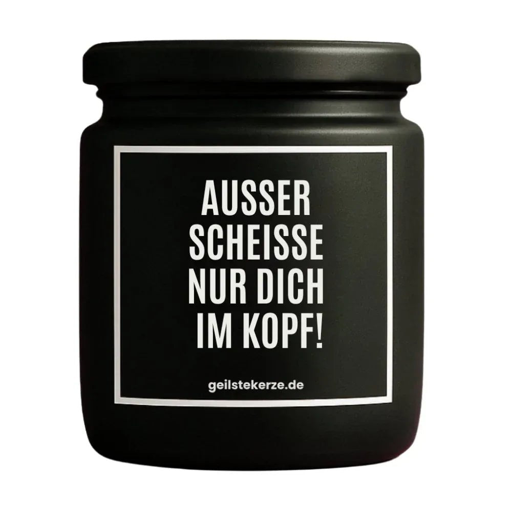 Vegane Bio-Kerze mit Spruch – AUSSER SCHEISSE NUR DICH IM KOPF!