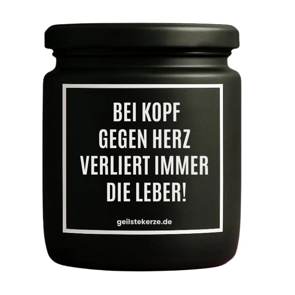 BEI KOPF GEGEN HERZ VERLIERT IMMER DIE LEBER Duftkerze Detail – Sojawachs