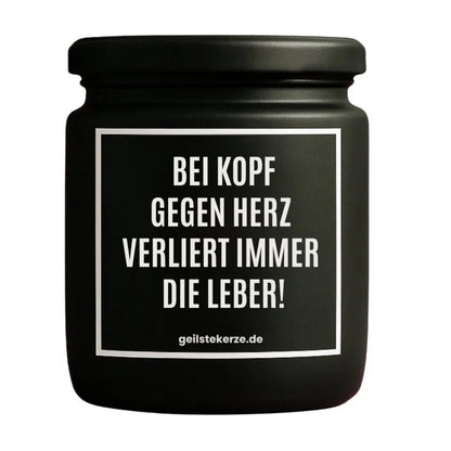 BEI KOPF GEGEN HERZ VERLIERT IMMER DIE LEBER Duftkerze Detail – Sojawachs