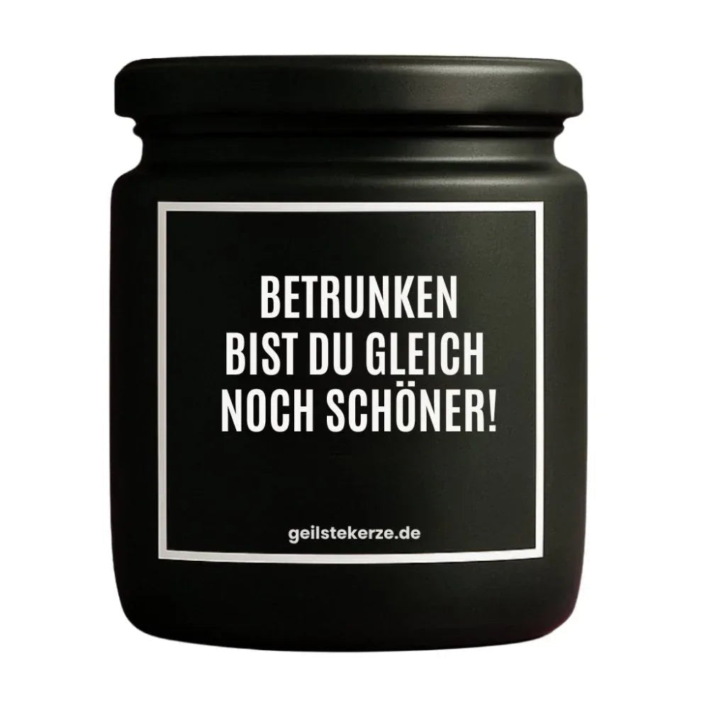 Vegane Bio-Kerze mit Spruch – BETRUNKEN BIST DU GLEICH NOCH SCHÖNER!