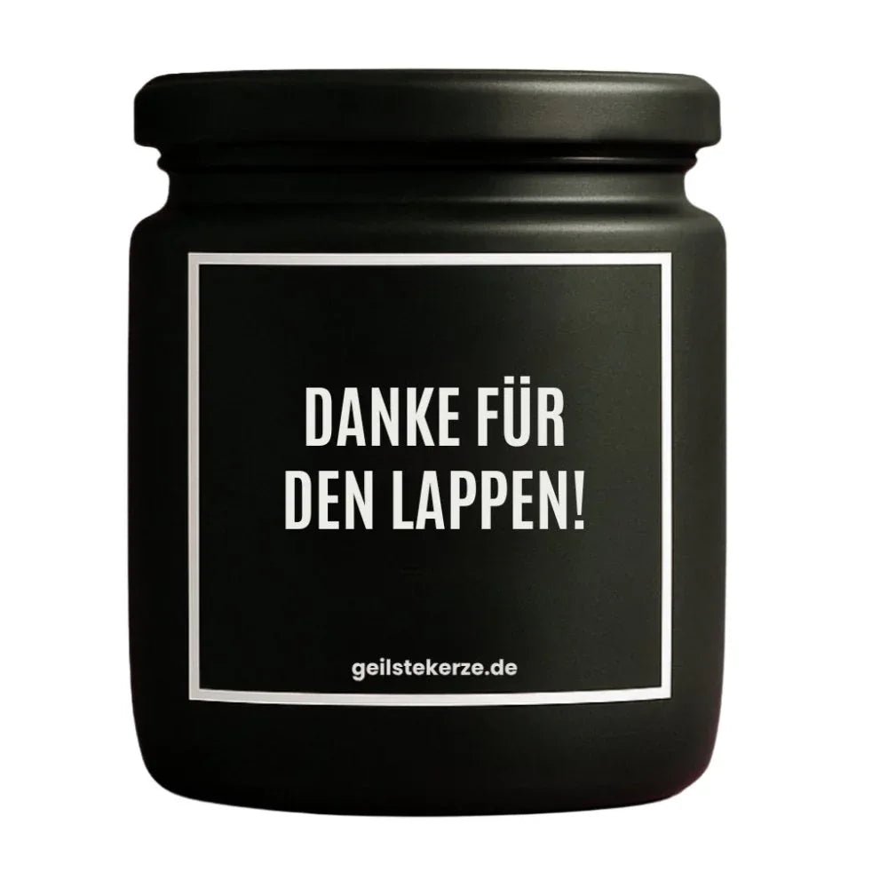 Duftkerze mit Spruch von geilstekerze ist der neue Geschenketrend. Diese witzige Kerze Vegane Bio-Kerze mit Spruch – DANKE FÜR DEN LAPPEN! brennt mega lange sagenhafte 80 Stunde, hochwertige ätherische Öle schaffen beste Duftverteilung. Mit 1400 lustigen Sprüchen perfekt zum Verschenken. Handgemacht in Deutschland von geilstekerze.de -Die beste Duftkerze die du kaufen kannst.