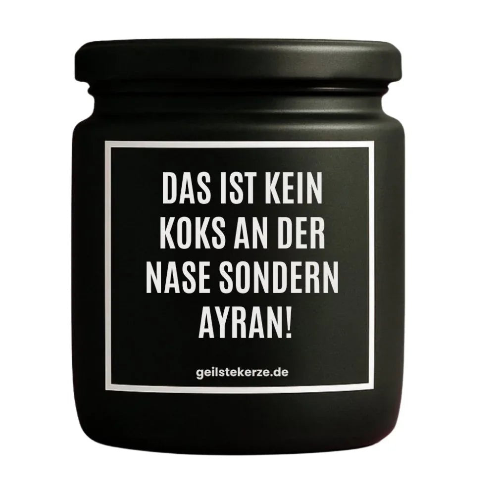 Vegane Bio-Kerze mit Spruch – DAS IST KEIN KOKS AN DER NASE SONDERN AYRAN!